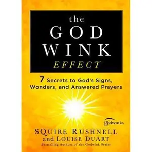 USED-The Godwink Effect: 7 Secrets to God's Signs, Wonders, and Answered Prayers by Rushnell, Squire (Paperback)