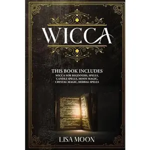 USED-Wicca: This Book Includes: Wicca For Beginners, Spells, Candle Spells, Moon Magic, Crystal Magic, Herbal Spells by Moon, Lisa (Paperback)