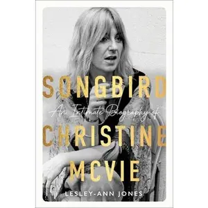 Songbird: An Intimate Biography of Christine McVie -- Lesley-Ann Jones, Hardcover