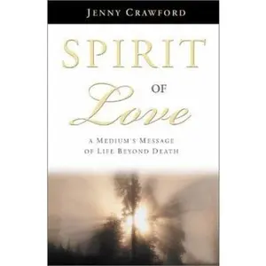 USED-Spirit of Love: A Medium's Message of Life Beyond Death by Jenny Crawford (Paperback)