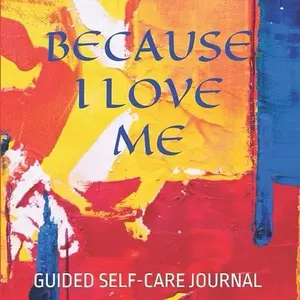 BECAUSE I LOVE ME: Guided Self-Care Journal