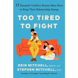 Too Tired to Fight: 13 Essential Conflicts Parents Must Have to Keep Their Relationship Strong -- Erin Mitchell, Hardcover