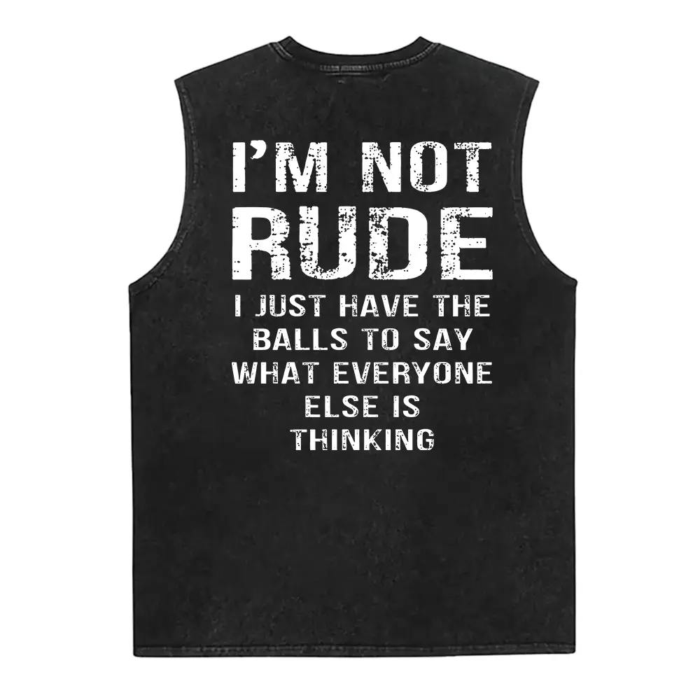 I’m Not Rude I Just Have the Balls to Say What Everyone Else Is Thinking Print Men’s Washed Vest