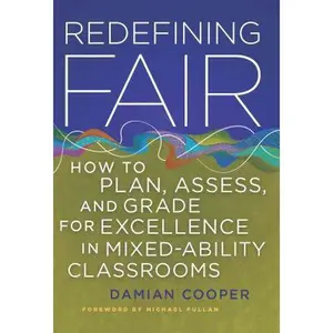 USED-Redefining Fair: How to Plan, Assess, and Grade for Exellence in Mixed-Ability Classrooms by Cooper, Damian (Paperback)