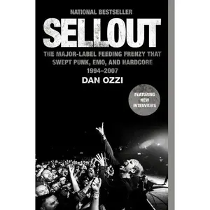 Sellout: The Major-Label Feeding Frenzy That Swept Punk, Emo, and Hardcore (1994-2007) by Dan Ozzi [Paperback Book]