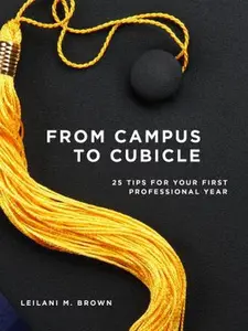 USED-From Campus To Cubicle: 25 Tips For Your First Professional Year by Leilani M. Brown (Paperback)