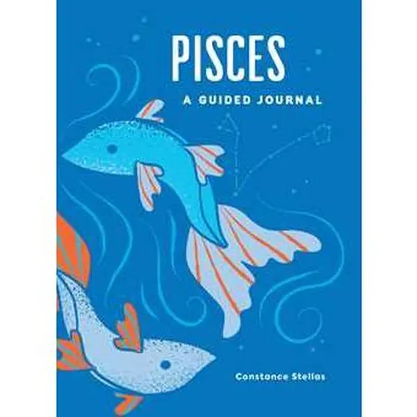 PISCES: A GUIDED JOURNAL: A CELESTIAL GUIDE TO RECORDING YOUR COSMIC PISCES JOURNEY [Hardcover]