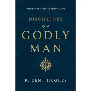 Disciplines of a Godly Man (Updated Edition) - R. Kent Hughes - Paperback Study Guide with Prayer & Godliness Focus