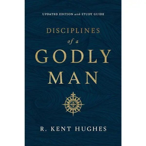 Disciplines of a Godly Man (Updated Edition) - R. Kent Hughes - Paperback Study Guide with Prayer & Godliness Focus