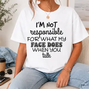 Women's Sarcastic "I'm Not Responsible For What My Face Does When You Talk" Top, Funny Smartass Tee, Teen Gift Shirt