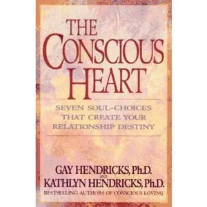 USED-The Conscious Heart: Seven Soul-Choices That Create Your Relationship Destiny by Gay Hendricks (Hardcover)