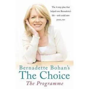 USED-Bernadette Bohan's the Choice: The Programme: The Simple Health Plan That Saved Bernadette's Life - And Could Help Save Yours Too by Bohan, Bernadette (Paperback)