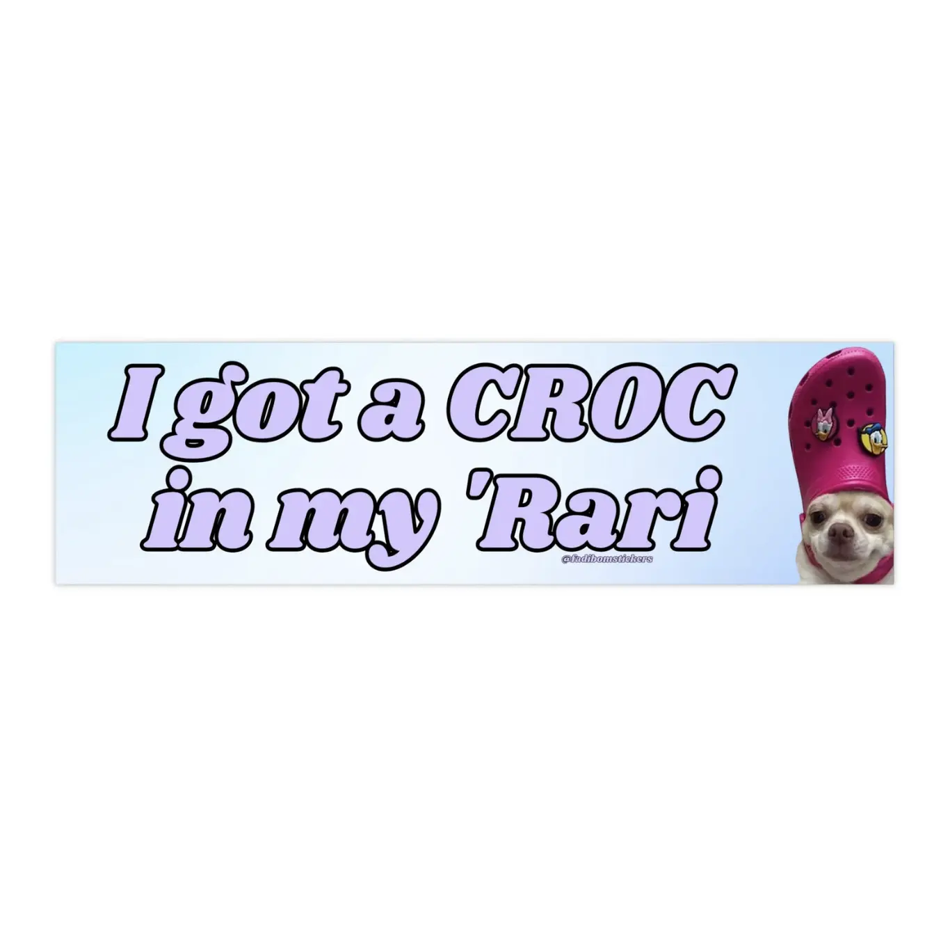 I got a croc in my Rari | Bumper Sticker AND Magnet | Funny Meme Sticker | 8.7'' X 2.7'' | Waterproof Premium Quality