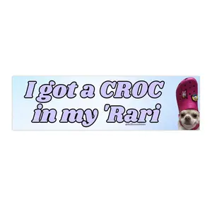 I got a croc in my Rari | Bumper Sticker AND Magnet | Funny Meme Sticker | 8.7'' X 2.7'' | Waterproof Premium Quality