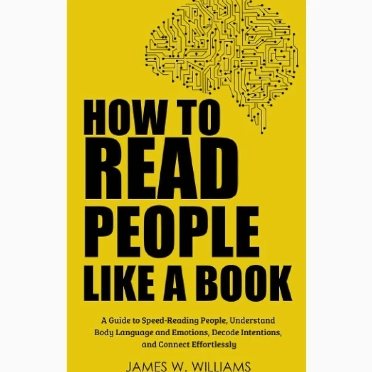 How to Read People Like a Book: A Guide to Speed-Reading People, Understand Body Language and Emotions, Decode Intentions
