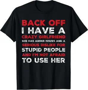 100% Cotton Back off I have a crazy girlfriend T-Shirt