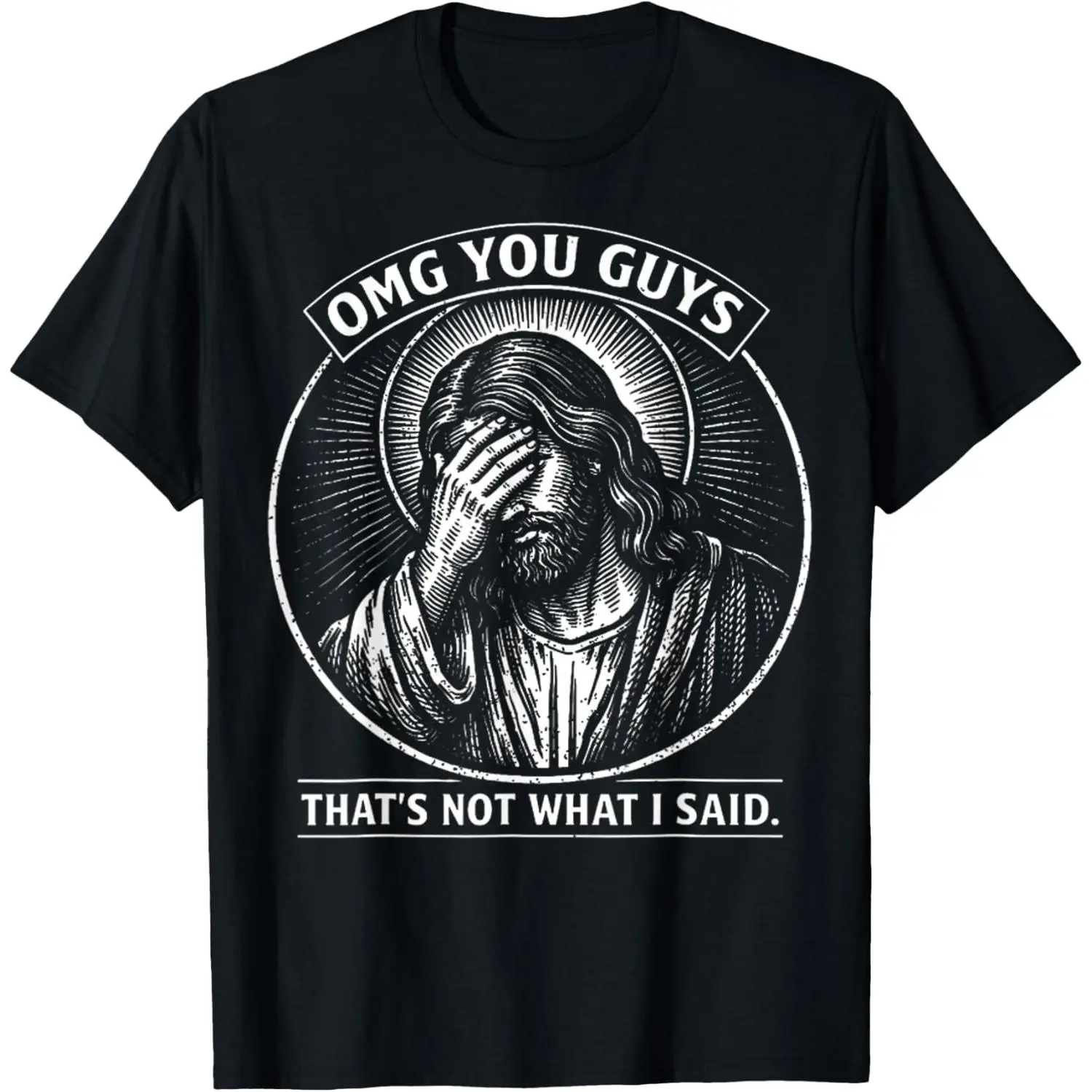 OMG You Guys That's Not What I Said Religious Jesus Meme T-Shirt