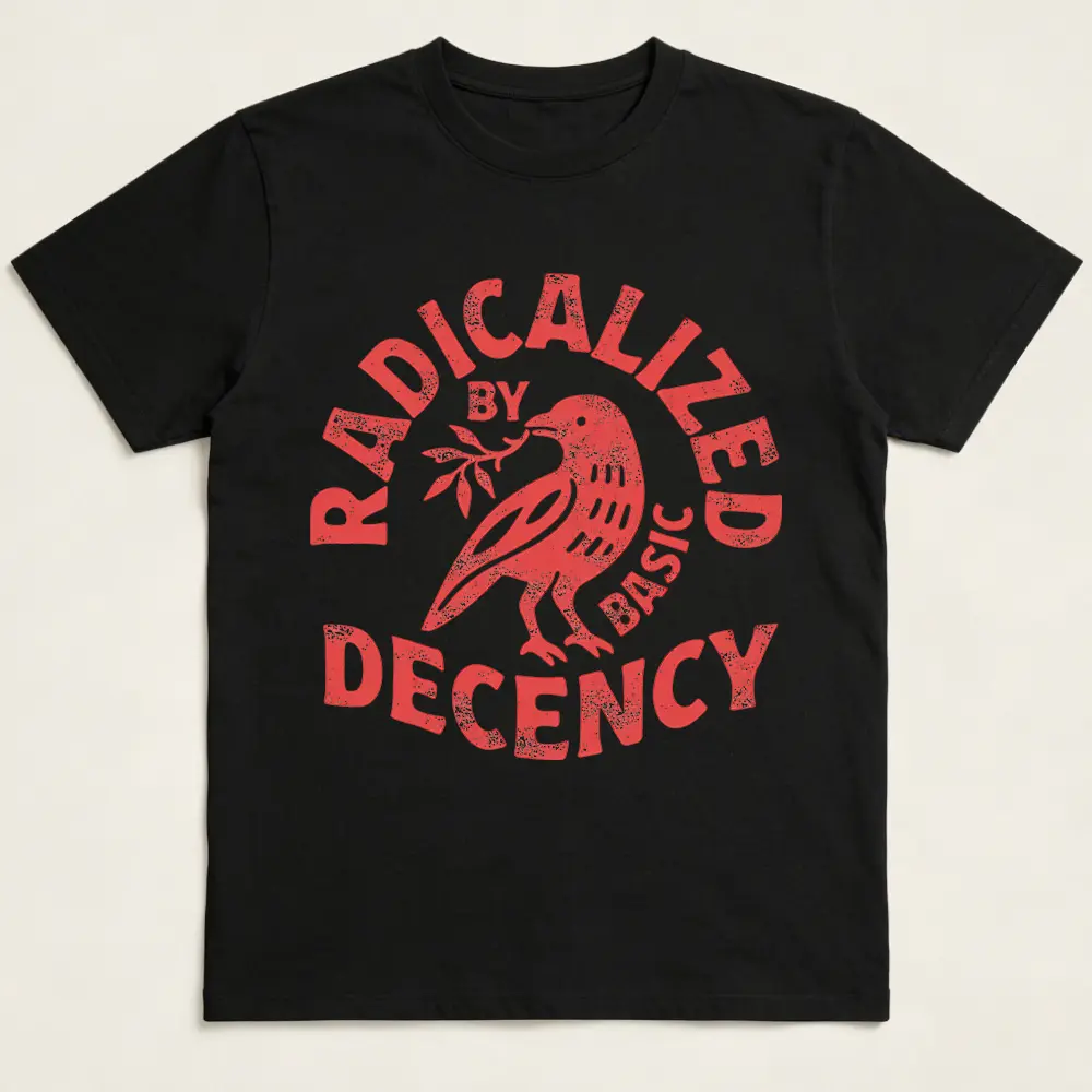 Radicalized By Basic Decency T-shirt, Activist Tee