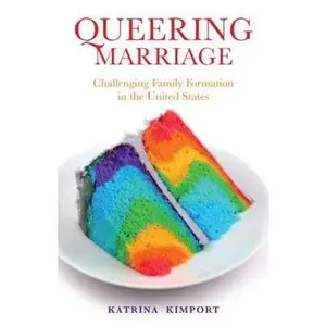 USED-Queering Marriage: Challenging Family Formation in the United States by Kimport, Katrina (Paperback)