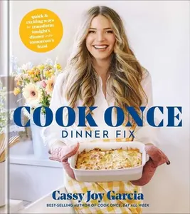USED-Cook Once Dinner Fix: Quick and Exciting Ways to Transform Tonight's Dinner Into Tomorrow's Feast by Garcia, Cassy Joy (Hardcover)