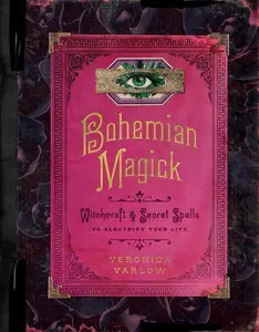 Bohemian Magick: Witchcraft and Secret Spells to Electrify Your Life by Veronica Varlow [Hardback Book]