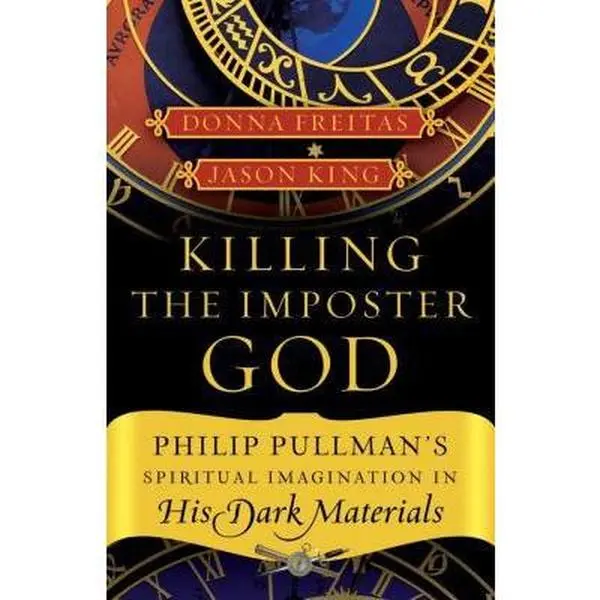 USED-Killing the Imposter God: Philip Pullman's Spiritual Imagination in His Dark Materials by Donna Freitas (Paperback)