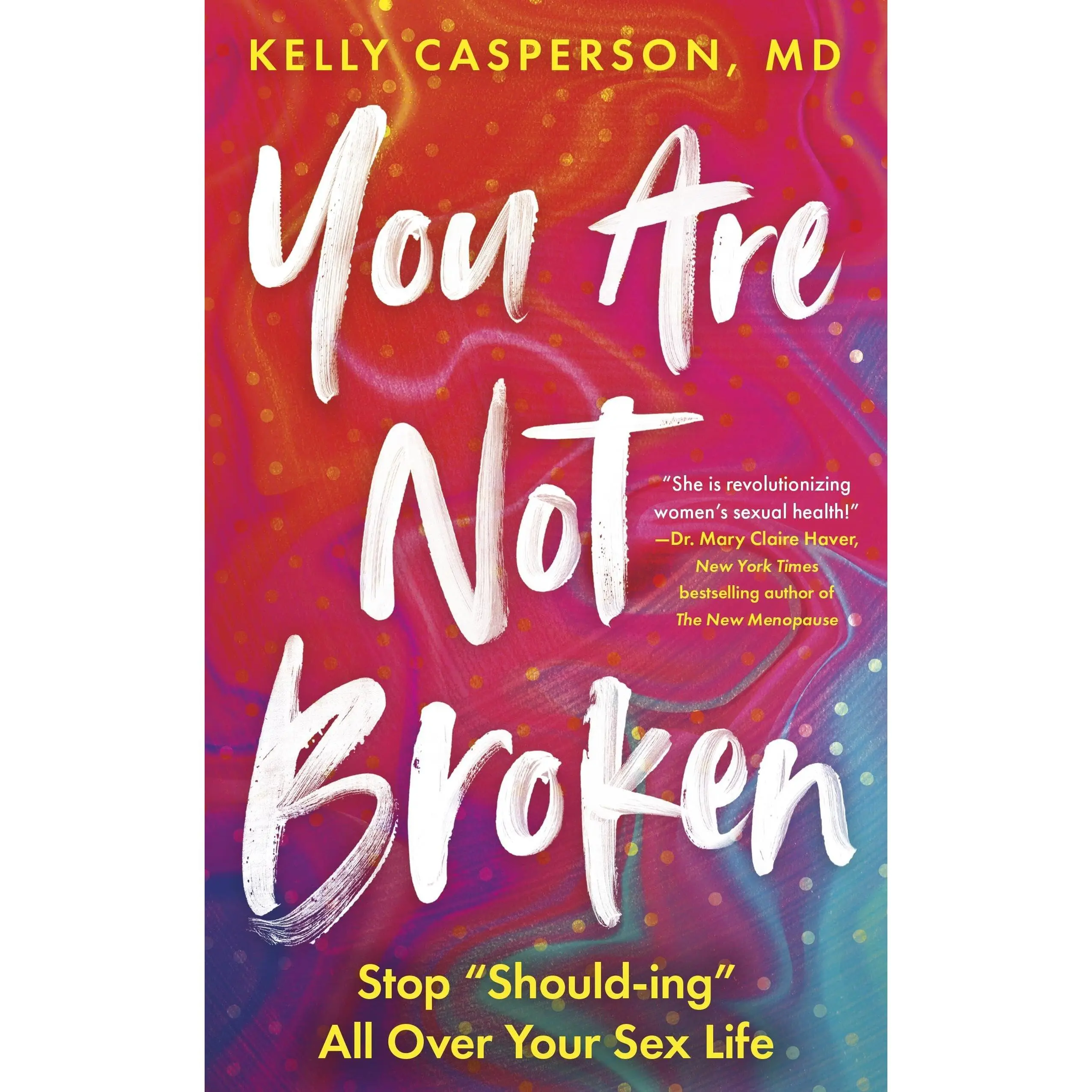 You Are Not Broken: Stop Should-Ing All Over Your s*x Life -- Kelly Casperson - Paperback