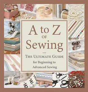 USED-A to Z of Sewing: The Ultimate Guide for Beginning to Advanced Sewing by That Patchwork Place (Unknown)