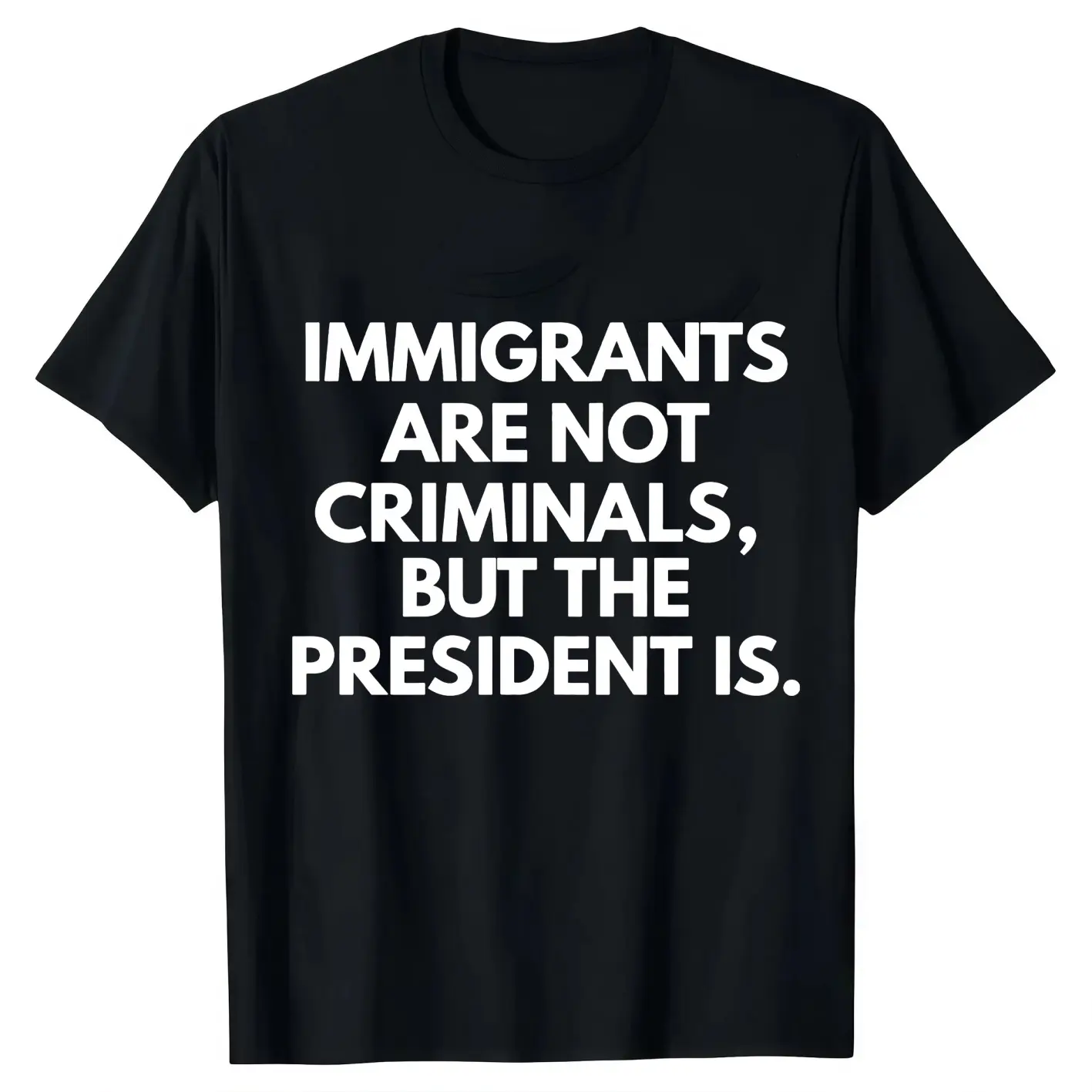 Immigrants Are Not Criminals But The President Is Funny T-Shirt Cotton Crew Neck Short Sleeve Casual Classic Graphic Tee For Men Comfortable Versatile Everyday Wear