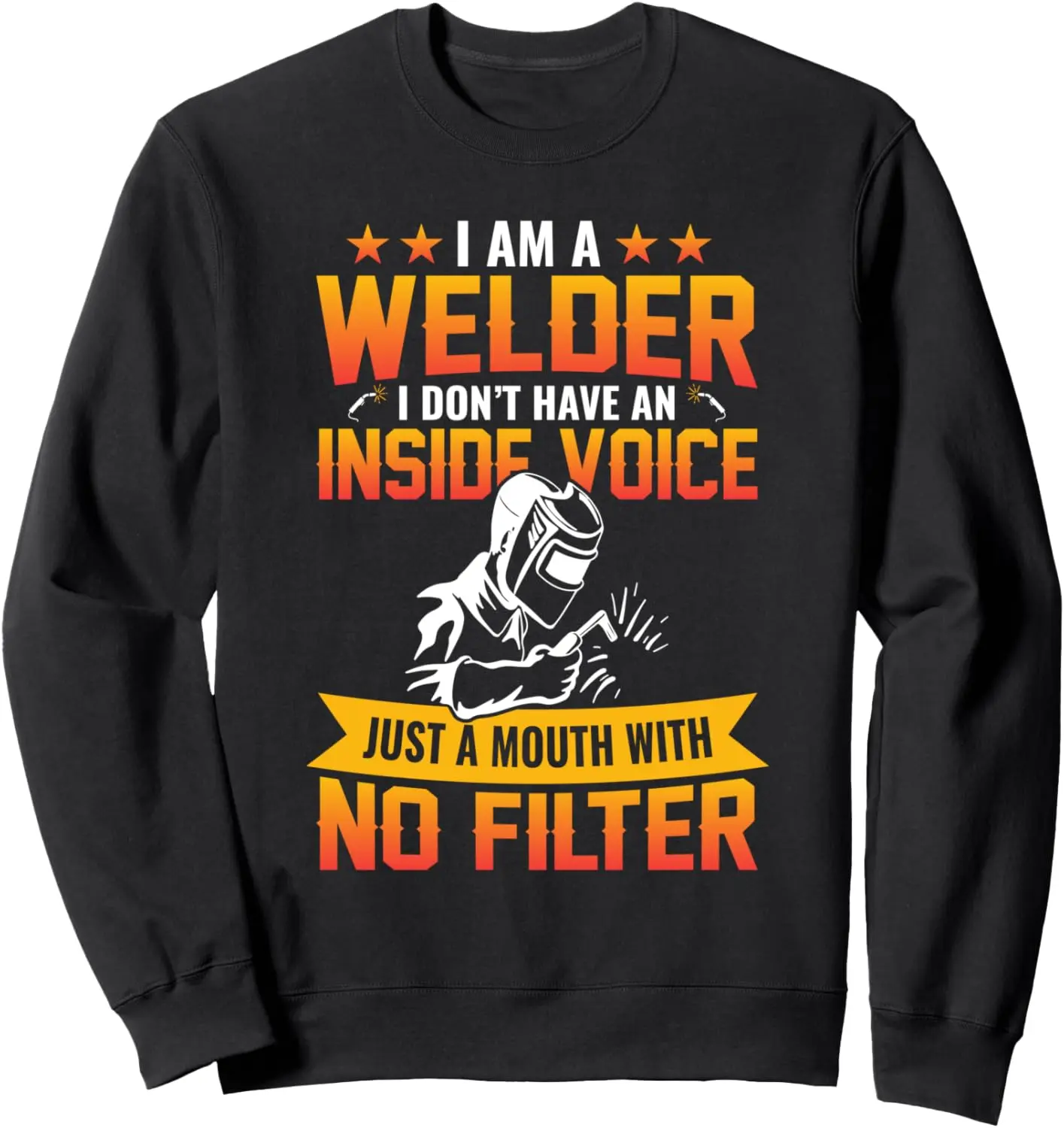 I Am A Welder I Don't Have An Inside Voice Welding Sweatshirt