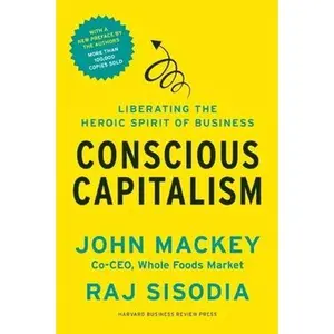 USED-Conscious Capitalism: Liberating the Heroic Spirit of Business by Mackey, John (Paperback)