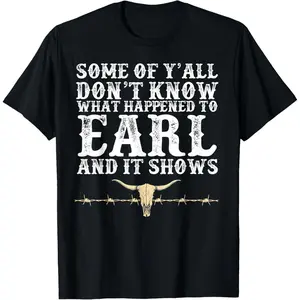 Some Of Y'all Don't Know What Happened To Earl And It Shows T-Shirt