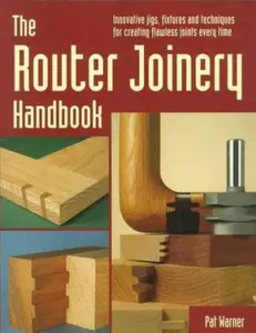 USED-The Router Joinery Handbook: Innovative Jigs, Fixtures, and Techniques for Creating Flawless Joints Every Time by Pat Warner (Paperback)