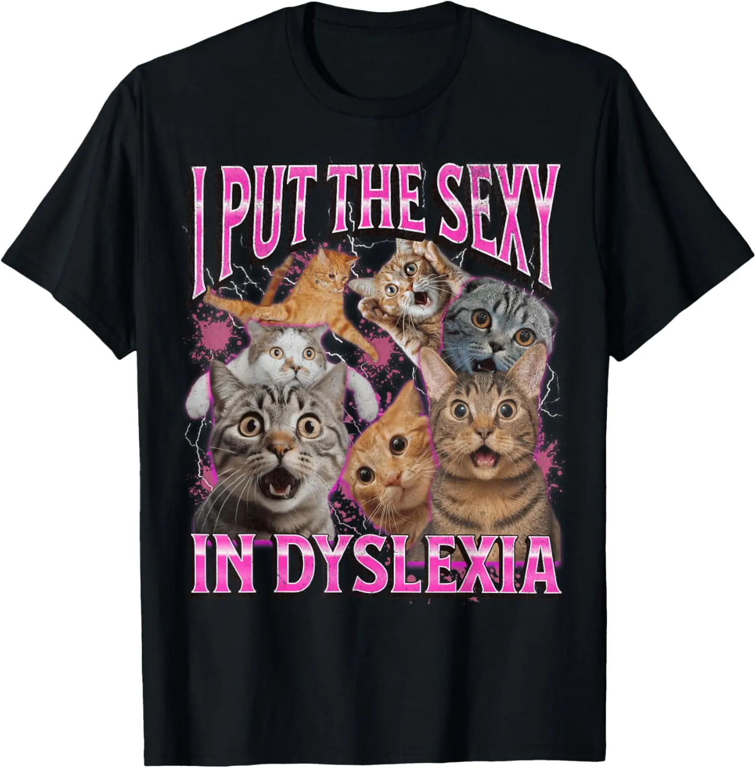 I Put The Sexy In Dyslexia Funny Cat Meme Bootleg Graphic Summer Casual Shortsleeve Cotton T-Shirt
