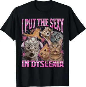 I Put The Sexy In Dyslexia Funny Cat Meme Bootleg Graphic Summer Casual Shortsleeve Cotton T-Shirt