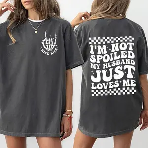 I'm Not Spoiled My Husband Just Loves Me Shirt, Wife Life Funny Graphic Printed T-shirt, Gifts for Wife From Husband, Valentine's Day Shirt For Wife