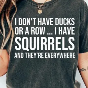 Gildan | I Don't Have Ducks or a Row I Have Squirrels and They're Everywhere Unisex T-Shirt | S-4XL | Funny sarcasm shirt