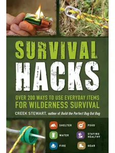 Survival Hacks: Over 200 Ways to Use Everyday Items for Wilderness Survival (Life Hacks Series) Paperback