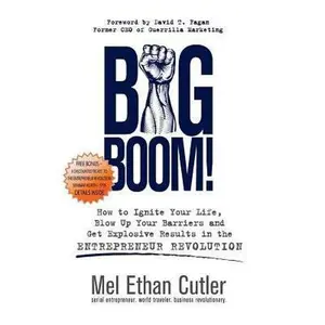 USED-Big Boom!: How to Ignite Your Life, Blow Up Your Barriers and Get Explosive Results in the Entrepreneur Revolution by Cutler, Mel Ethan (Paperback)