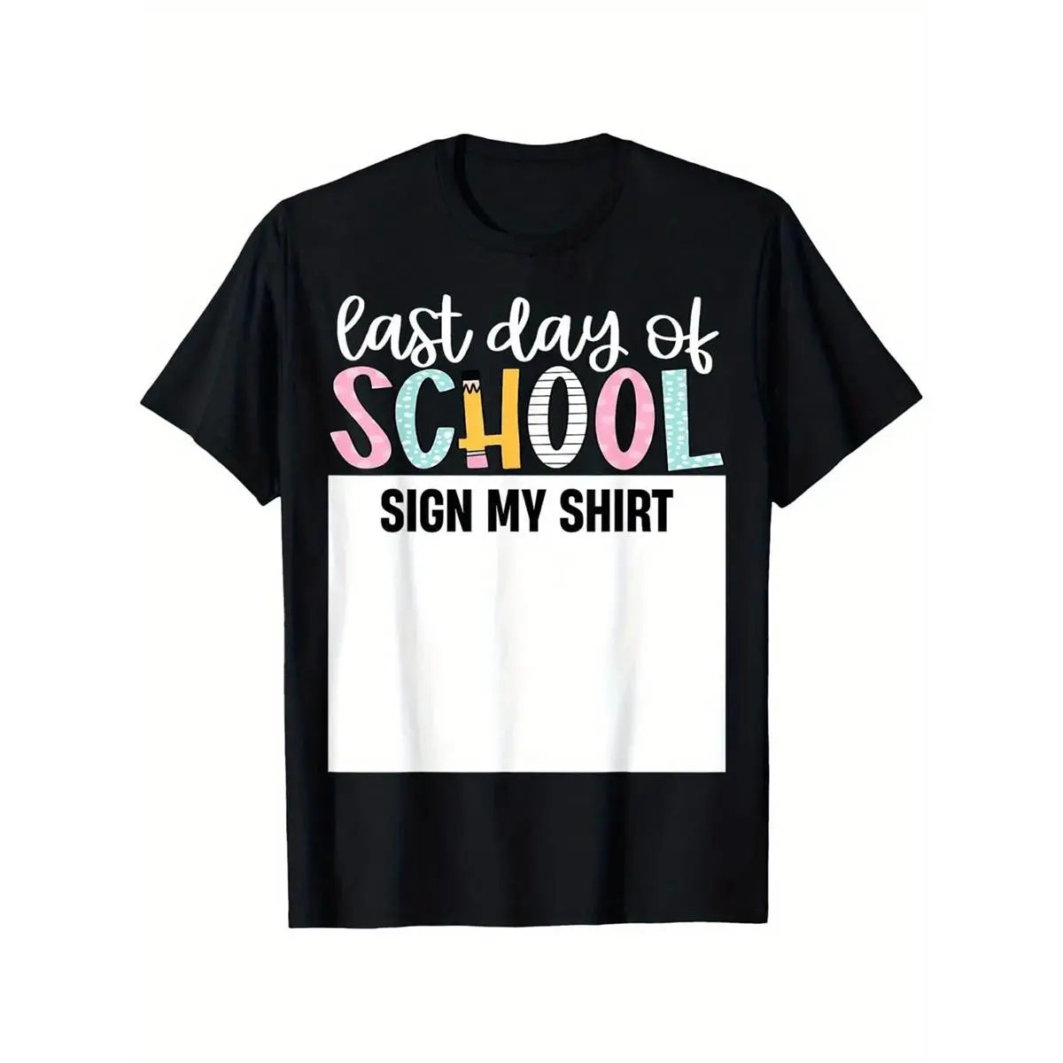 Last Day Of School Autograph Sign My Shirt Cute Teacher Boys Girls T-Shirt Best Gift Made In USA For Women For Men [Lolly & Lace cotton t-shirt/sweatshirt/hoodie, soft and comfortable]