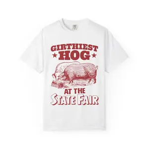Girthiest Hog At The State Fair Comfort Colors T-shirt.