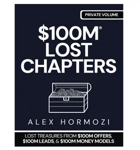$100m Lost Chapters: Lost Treasures from $100M Offers, $100M Leads, and $100M Money Models