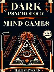 Dark Psychology and Mind Games (2 in 1 Bible): How to Resist Manipulation, Understand What Others Think and Influence Their Actions