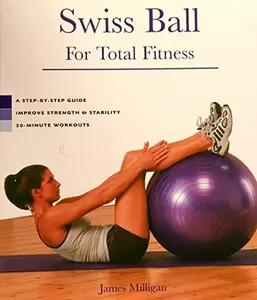 USED-Swiss Ball for Total Fitness: A Step-By-Step Guide, Improve Strength & Stability, 20-Minute Workouts by James Milligan (Hardcover)