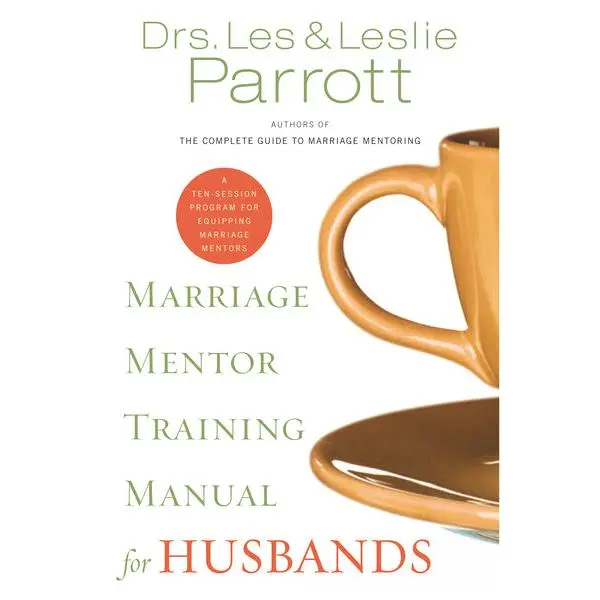 Marriage Mentor Training Manual for Husbands: A Ten-Session Program for Equipping Marriage Mentors