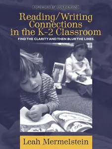 USED-Reading/Writing Connections in the K-2 Classroom: Find the Clarity and Then Blur the Lines by Mermelstein, Leah (Paperback)
