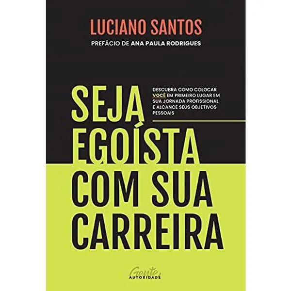 USED-Seja egoista com sua carreira - Descubra como colocar voce em primeiro lugar em sua jornada profissional e alcance seus objetivos pessoais (Em Portugues do Brasil) by Luciano Santos (Paperback)