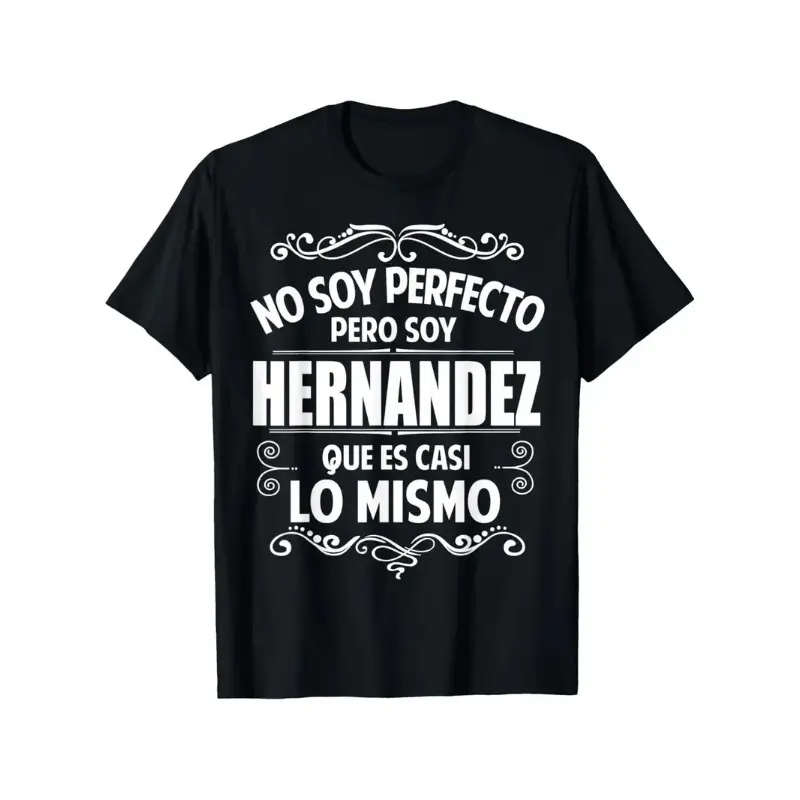 No Soy Perfecto Pero Soy Hernandez Team Hernandez Latino T-Shirt Fashionable Cotton Top Short Sleeve Street Style Short T-Shirt Comfortable Suitable for Men'S T-Shirt Crew Collar T-Shirt Super Soft Breathable Moisture Absorbent Men'S Gift