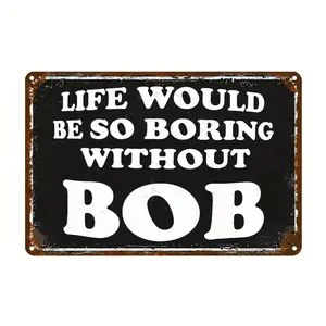 1pc Life Bob Humorous Style 8×12 Inch Aluminum Sign for Humor Decor Lovers