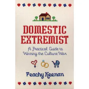 USED-Domestic Extremist: A Practical Guide to Winning the Culture War by Keenan, Peachy (Paperback)